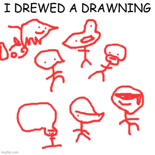 Ort | I DREWED A DRAWNING | image tagged in memes,blank transparent square | made w/ Imgflip meme maker