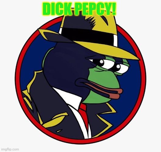 DICK PEPCY! | made w/ Imgflip meme maker