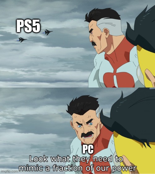 pspc | PS5; PC | image tagged in fraction of our power | made w/ Imgflip meme maker