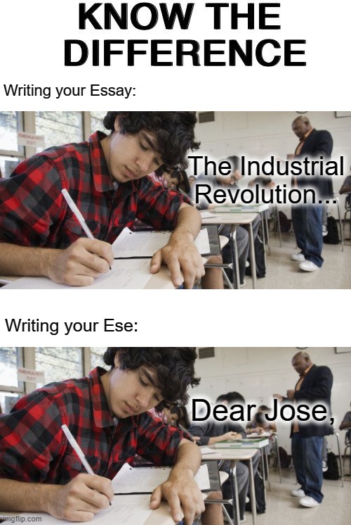 You're welcome |  Writing your Essay:; The Industrial Revolution... Writing your Ese:; Dear Jose, | image tagged in know the difference,memes,essay,ese,writing | made w/ Imgflip meme maker