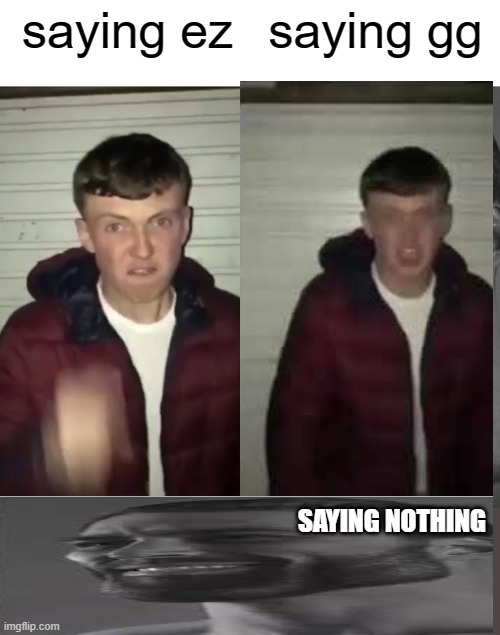 saying gg; saying ez; SAYING NOTHING | image tagged in average fan vs average enjoyer,memes | made w/ Imgflip meme maker