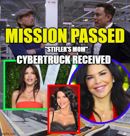 Cybertruck Received | MISSION PASSED; CYBERTRUCK RECEIVED; "STIFLER'S MOM" | image tagged in cybertruck received | made w/ Imgflip meme maker