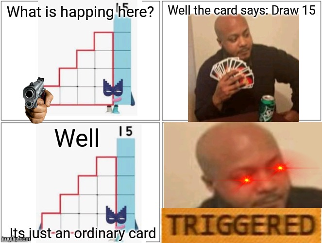 He called her then she says "its just an ordinary card" | What is happing here? Well the card says: Draw 15 Well Its just an ordinary card | image tagged in memes,blank comic panel 2x2 | made w/ Imgflip meme maker