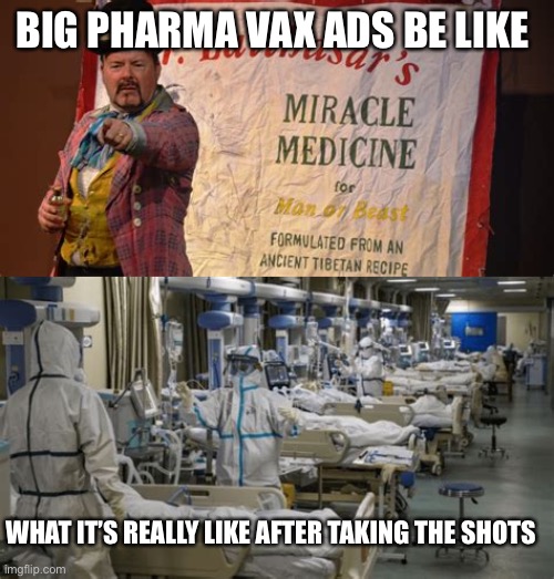 For profit medicine | BIG PHARMA VAX ADS BE LIKE; WHAT IT’S REALLY LIKE AFTER TAKING THE SHOTS | image tagged in medicine,for profit,no issues,safe and effective | made w/ Imgflip meme maker