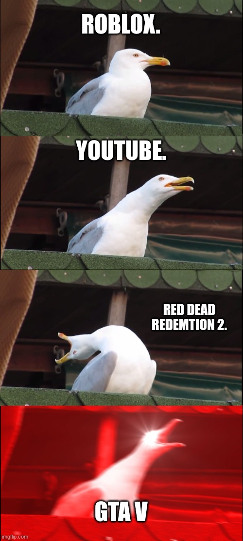 Inhaling Seagull Meme | ROBLOX. YOUTUBE. RED DEAD REDEMTION 2. GTA V | image tagged in memes,inhaling seagull,video games | made w/ Imgflip meme maker