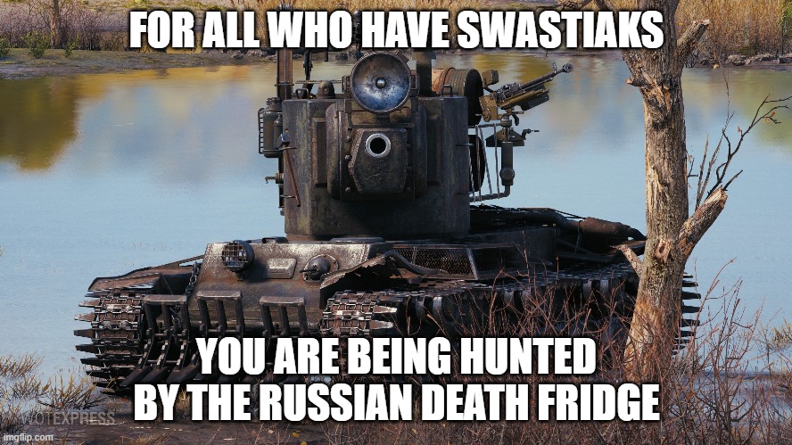 its a joke dont blitzkrieg me | FOR ALL WHO HAVE SWASTIAKS; YOU ARE BEING HUNTED BY THE RUSSIAN DEATH FRIDGE | image tagged in no nazi | made w/ Imgflip meme maker