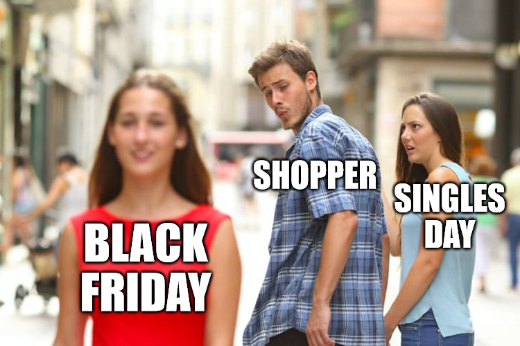 Singles Day vs. Black Friday | SHOPPER; SINGLES DAY; BLACK FRIDAY | image tagged in memes,distracted boyfriend,black friday,singles day | made w/ Imgflip meme maker