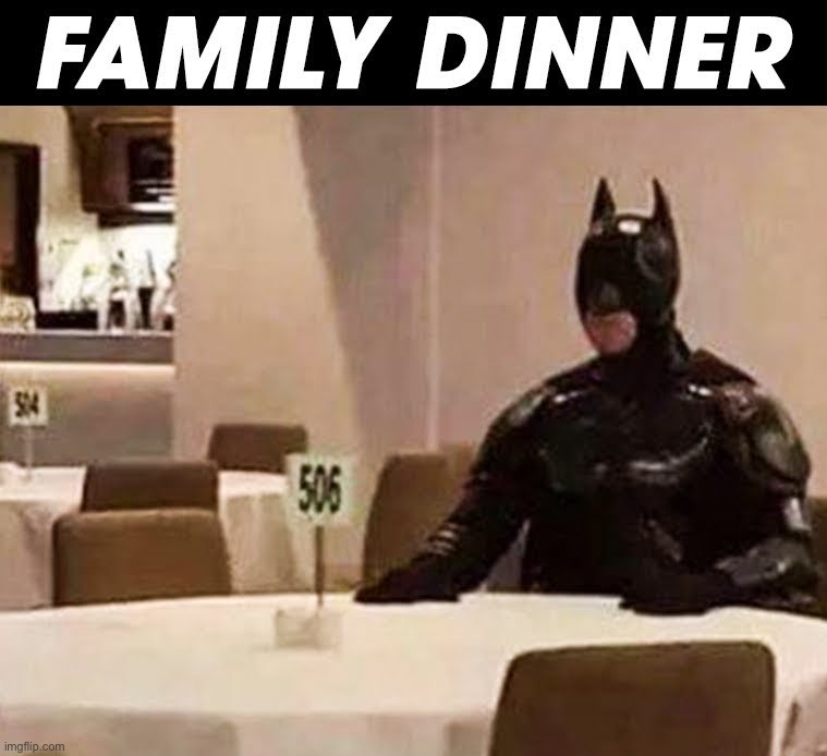 Where’s his mom and dad :) | image tagged in memes,funny,dark humor,batman,lmao,family dinner | made w/ Imgflip meme maker