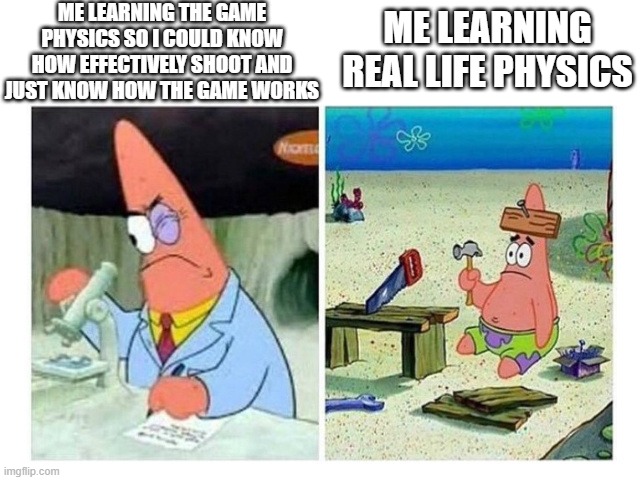 Image Title | ME LEARNING THE GAME PHYSICS SO I COULD KNOW HOW EFFECTIVELY SHOOT AND JUST KNOW HOW THE GAME WORKS; ME LEARNING REAL LIFE PHYSICS | image tagged in patrick scientist vs nail | made w/ Imgflip meme maker