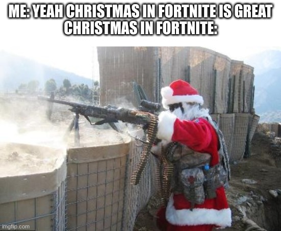 Hohoho Meme | ME: YEAH CHRISTMAS IN FORTNITE IS GREAT
CHRISTMAS IN FORTNITE: | image tagged in memes,hohoho | made w/ Imgflip meme maker