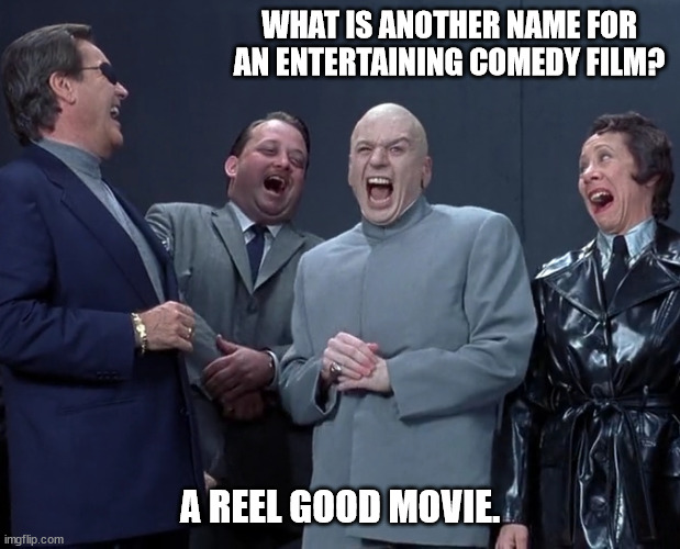 Gag Reel | WHAT IS ANOTHER NAME FOR AN ENTERTAINING COMEDY FILM? A REEL GOOD MOVIE. | image tagged in funny pun,comedy meme | made w/ Imgflip meme maker