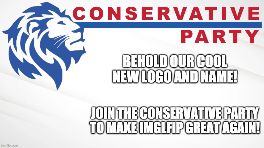 I'm not making a new stream for the party though because the old RUP name is too iconic. | BEHOLD OUR COOL NEW LOGO AND NAME! JOIN THE CONSERVATIVE PARTY TO MAKE IMGLFIP GREAT AGAIN! | image tagged in conservative party of imgflip,incognitoguy for president,imgflip_presidents deserves better,drain the swamp | made w/ Imgflip meme maker