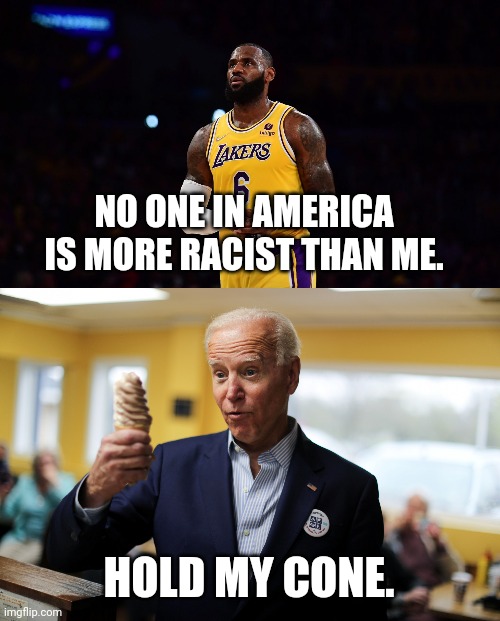 Two of the biggest racists you'll ever see. | NO ONE IN AMERICA IS MORE RACIST THAN ME. HOLD MY CONE. | image tagged in memes | made w/ Imgflip meme maker