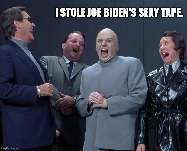 Evil Snatch | I STOLE JOE BIDEN'S SEXY TAPE. | image tagged in kinky biden,potus missing tape | made w/ Imgflip meme maker