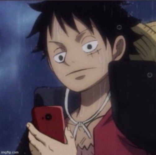 new meme temp, called "luffy phone" | image tagged in luffy phone | made w/ Imgflip meme maker
