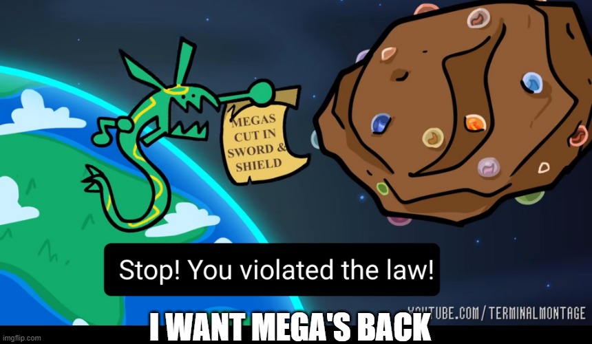 Aye? Anyone, anyone? | I WANT MEGA'S BACK | image tagged in stop you violated the law rayquaza,pokemon | made w/ Imgflip meme maker