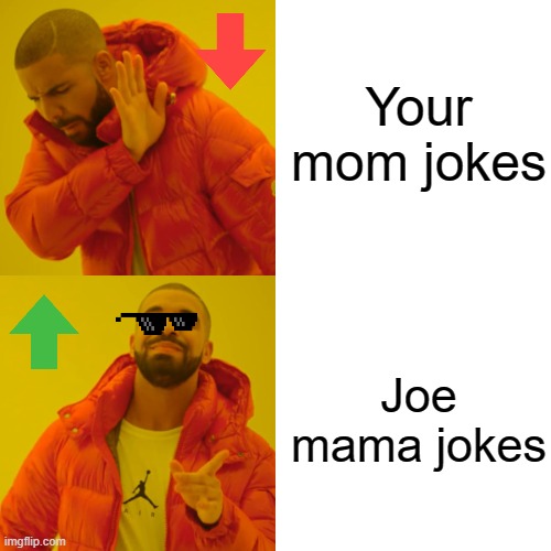 Drake Hotline Bling |  Your mom jokes; Joe mama jokes | image tagged in memes,drake hotline bling | made w/ Imgflip meme maker