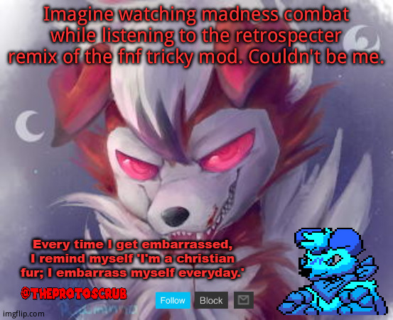 TheProtoScrub Lycanroc Pt. 2 Template | Imagine watching madness combat while listening to the retrospecter remix of the fnf tricky mod. Couldn't be me. | image tagged in theprotoscrub lycanroc pt 2 template | made w/ Imgflip meme maker