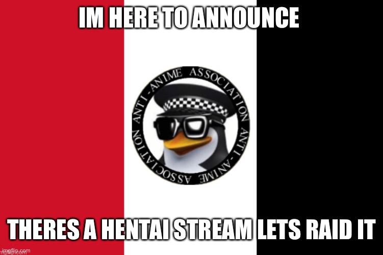  IM HERE TO ANNOUNCE; THERES A HENTAI STREAM LETS RAID IT | made w/ Imgflip meme maker