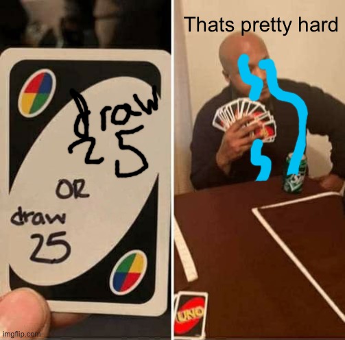 Pain | Thats pretty hard | image tagged in memes,uno draw 25 cards | made w/ Imgflip meme maker