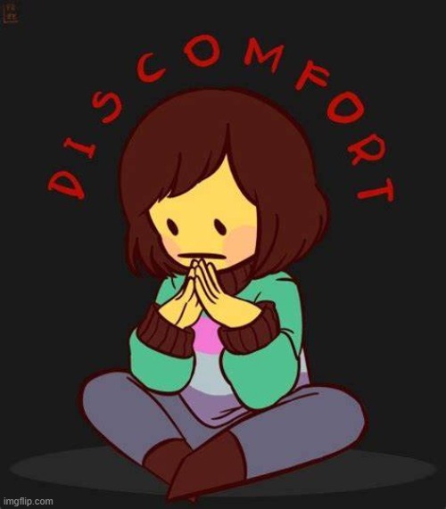Discomfort | image tagged in discomfort | made w/ Imgflip meme maker