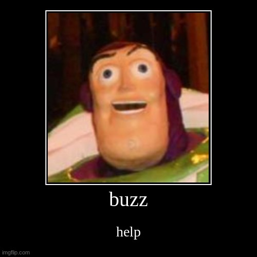 buzz | image tagged in funny,demotivationals,buzz lightyear | made w/ Imgflip demotivational maker
