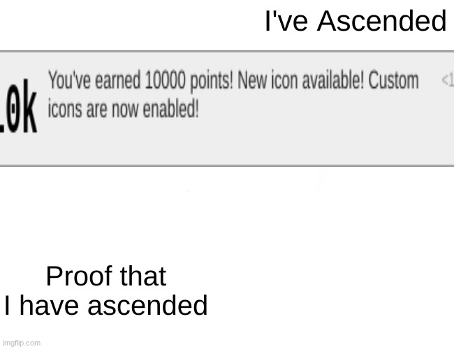 Ive ascended | I've Ascended; Proof that I have ascended | image tagged in memes,buff doge vs cheems | made w/ Imgflip meme maker