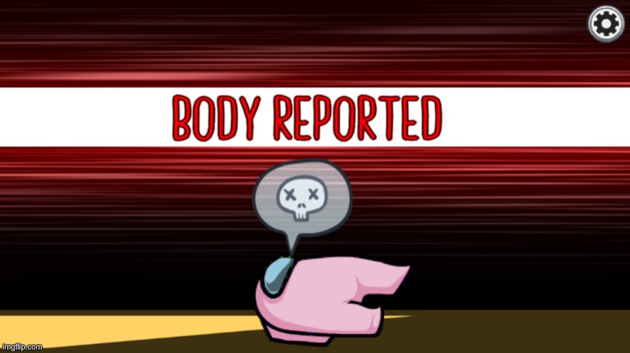Body reported | image tagged in body reported | made w/ Imgflip meme maker