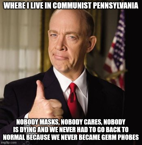 farmers | WHERE I LIVE IN COMMUNIST PENNSYLVANIA NOBODY MASKS, NOBODY CARES, NOBODY IS DYING AND WE NEVER HAD TO GO BACK TO NORMAL BECAUSE WE NEVER BE | image tagged in farmers | made w/ Imgflip meme maker