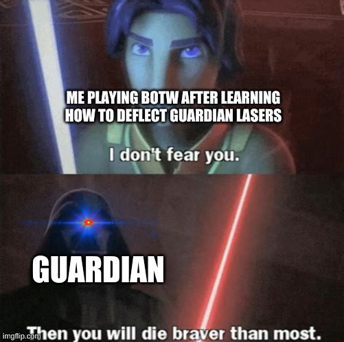 kill the guardian | ME PLAYING BOTW AFTER LEARNING HOW TO DEFLECT GUARDIAN LASERS; GUARDIAN | image tagged in i don't fear you,botw,legend of zelda,the legend of zelda breath of the wild | made w/ Imgflip meme maker