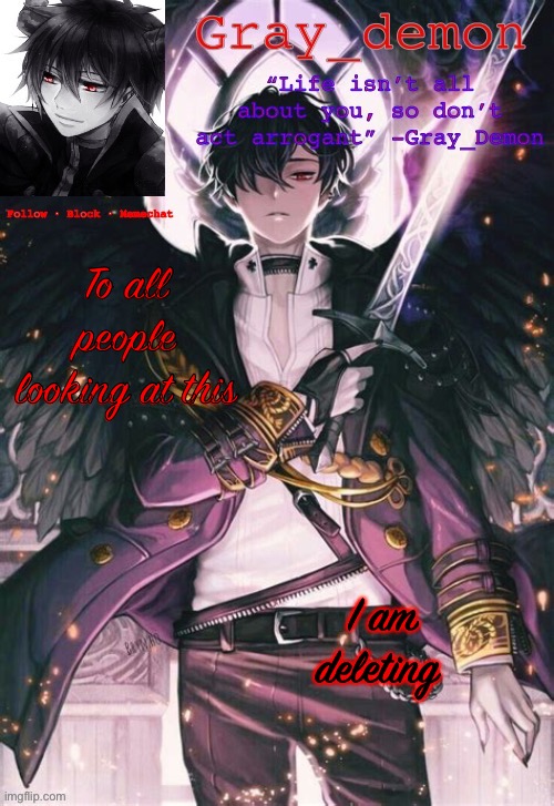 Gray_Demon Announcement Template 2 | To all people looking at this; I am deleting | image tagged in gray_demon announcement template 2 | made w/ Imgflip meme maker