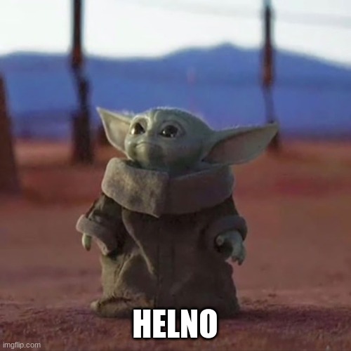 Baby Yoda | HELNO | image tagged in baby yoda | made w/ Imgflip meme maker