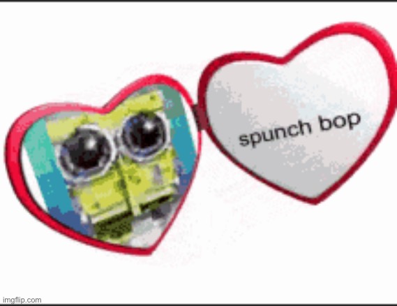 spunch bop | image tagged in spunch bop | made w/ Imgflip meme maker