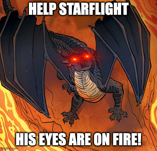 Starflight | HELP STARFLIGHT; HIS EYES ARE ON FIRE! | image tagged in starflight needs help | made w/ Imgflip meme maker
