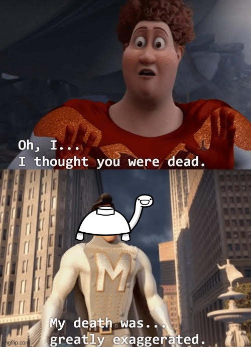 My death was greatly exaggerated | image tagged in my death was greatly exaggerated | made w/ Imgflip meme maker