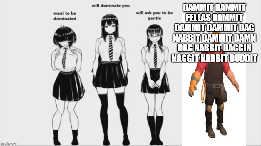 enginner | DAMMIT DAMMIT FELLAS DAMMIT DAMMIT DAMMIT DAG NABBIT DAMMIT DAMN DAG NABBIT DAGGIN NAGGIT NABBIT DUDDIT | image tagged in funny,team fortress 2 | made w/ Imgflip meme maker