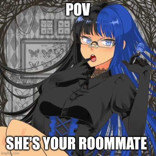 POV; SHE'S YOUR ROOMMATE | made w/ Imgflip meme maker