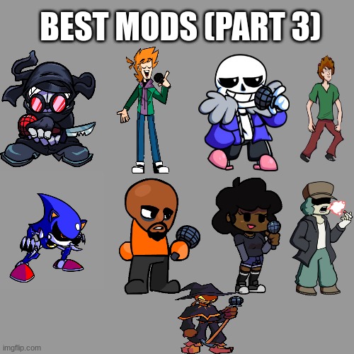 Best FNF mods (Part 3) | BEST MODS (PART 3) | image tagged in memes,blank transparent square | made w/ Imgflip meme maker
