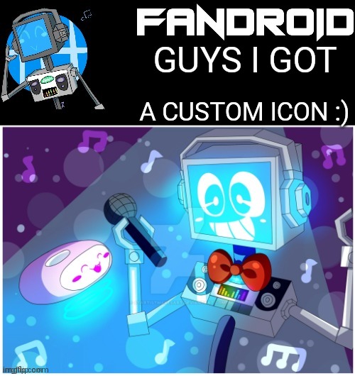 Check my profile | GUYS I GOT; A CUSTOM ICON :) | image tagged in fandroid_official announcement temp by sleepy_shy_bunny | made w/ Imgflip meme maker