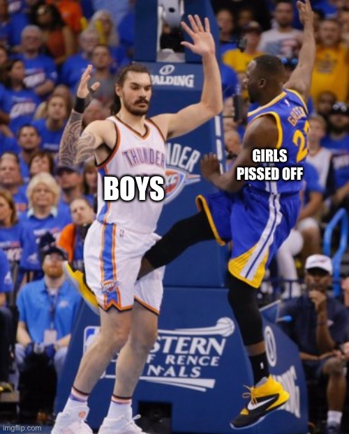 nbanutshot | BOYS; GIRLS PISSED OFF | image tagged in nbanutshot | made w/ Imgflip meme maker