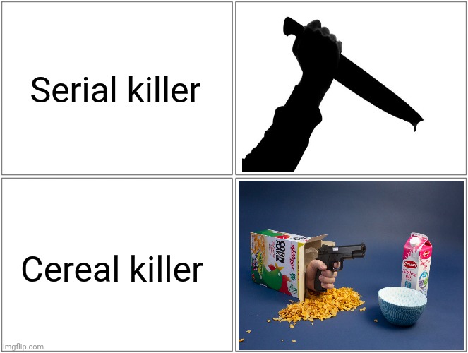 Serial killer; Cereal killer | Serial killer; Cereal killer | image tagged in memes,blank comic panel 2x2,cereal,killer,serial killer,dark humor | made w/ Imgflip meme maker