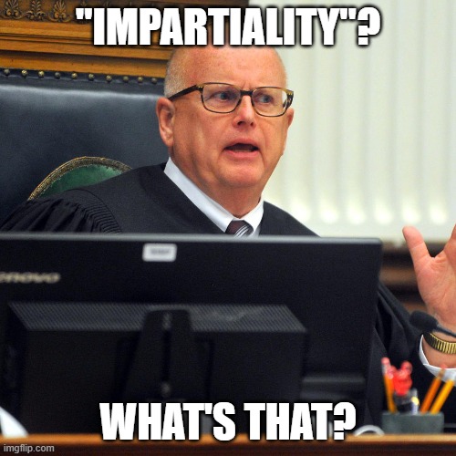 The fix is in! | "IMPARTIALITY"? WHAT'S THAT? | made w/ Imgflip meme maker