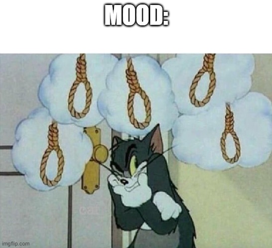 Suicide Tom | MOOD: | image tagged in suicide tom | made w/ Imgflip meme maker