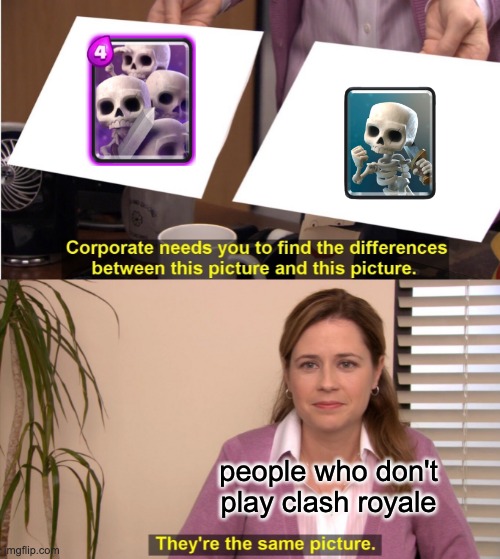skeleton | people who don't play clash royale | image tagged in memes,they're the same picture,clash royale | made w/ Imgflip meme maker