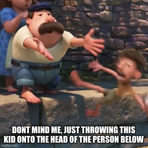 Man throws child into water | DONT MIND ME, JUST THROWING THIS KID ONTO THE HEAD OF THE PERSON BELOW | image tagged in man throws child into water | made w/ Imgflip meme maker