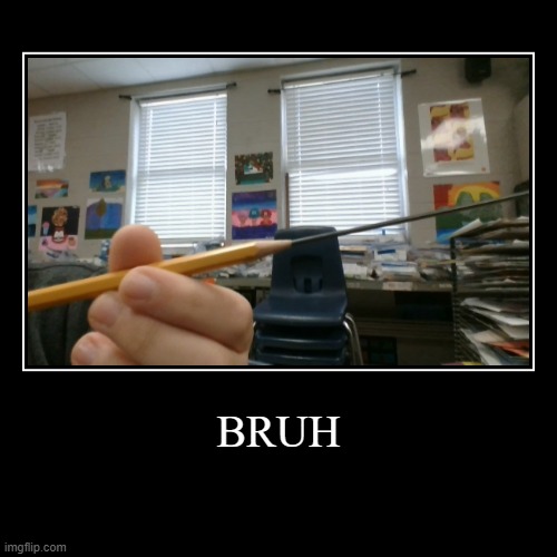 When ur Pencil breaks | image tagged in funny,demotivationals,school,funny memes,pencil | made w/ Imgflip demotivational maker