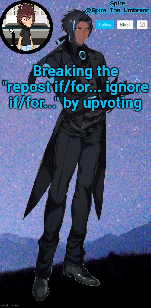 Spire announcement template | Breaking the "repost if/for... ignore if/for..." by upvoting | image tagged in spire announcement template | made w/ Imgflip meme maker