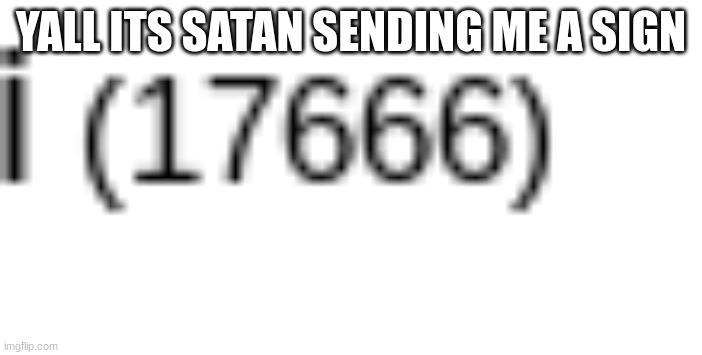 YALL ITS SATAN SENDING ME A SIGN | made w/ Imgflip meme maker