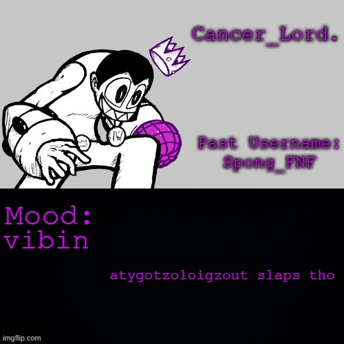 Cancer_Lord.'s Temp | atygotzoloigzout slaps tho; vibin | image tagged in cancer_lord 's temp | made w/ Imgflip meme maker