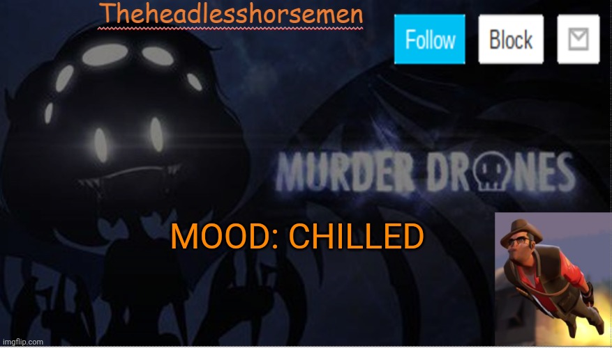 Theheadlesshorsemen announcement template murder drones | MOOD: CHILLED | image tagged in theheadlesshorsemen announcement template murder drones | made w/ Imgflip meme maker